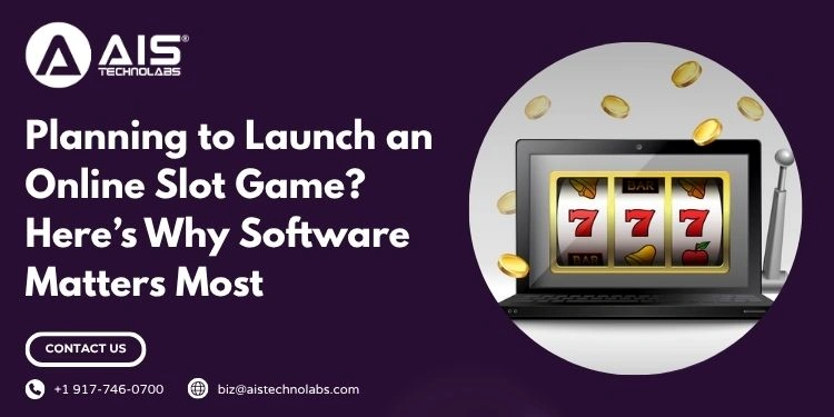 planning to launch an online slot game? here’s why software matters most